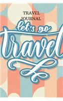 Travel Journal: LINED NOTEBOOK, LET'S GO TRAVEL, Paperback, Diary, Composition Notebook. Cute Notebook, Journal, Paperback for writing in and doodling, Sketching an