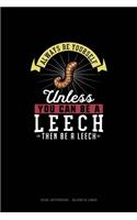 Always Be Yourself Unless You Can Be A Leech Then Be A Leech: Dual Notebook - Blank & Lined(153 Dual Notebook - Blank & Lined)