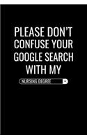 Please don't confuse your google search with my nursing degree: Best Nurse inspirationl gift for nurseeing student Blank line journal school size notebook for nursing student Nurse Journal, Organizer, Practitione