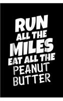 Run All The Miles Eat All The Peanut Butter: Run All The Miles Eat All The Peanut Butter Running Journal/Notebook Blank Lined Ruled 6x9 100 Pages