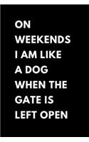 On Weekends I Am Like A Dog When The Gate Is Left Open: (A Joy Notes Notebook) Journal, Diary, Notebook, Notepad, Organizer - Lined Paper, 110 Pages, 6 x 9 Inches in Size