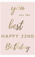 you are the best Happy 22nd Birthday: 22nd Birthday Gift / Journal / Notebook / Diary / Unique Greeting & Birthday Card Alternative