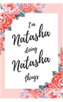 I'm Natasha Doing Natasha Things: 6x9" Lined Floral Notebook/Journal Funny Gift Idea