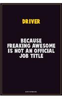 Driver, Because Freaking Awesome Is Not An Official Job Title