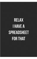 Relax I Have A Spreadsheet For That: Blank Lined Journal For Accountants CPA Accountancy Notebook Accounting Coworker Gag Gift