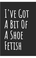 I've Got A Bit Of A Shoe Fetish