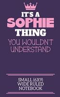 It's A Sophie Thing You Wouldn't Understand Small (6x9) Wide Ruled Notebook