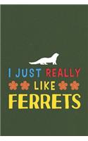 I Just Really Like Ferrets: Ferrets Lovers Men Women Girls Boys Funny Gifts Journal Lined Notebook 6x9 120 Pages