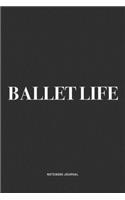 Ballet Life: A 6x9 Inch Diary Notebook Journal With A Bold Text Font Slogan On A Matte Cover and 120 Blank Lined Pages Makes A Great Alternative To A Card