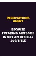 Reservations Agent, Because Freaking Awesome Is Not An Official Job Title: 6X9 Career Pride Notebook Unlined 120 pages Writing Journal