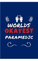 Worlds Okayest Paramedic: Perfect Gag Gift - Blank Lined Notebook Journal - 100 Pages 6" x 9" Format - Office Humour and Banter