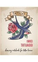 I miei Tatuaggi: Quaderno per progettare il tuo prossimo tatuaggio! Con spazi per disegno, palette, posizionamento e dettagli. Regalo perfetto per tatuatori ed amant