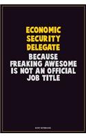 Economic Security Delegate, Because Freaking Awesome Is Not An Official Job Title: Career Motivational Quotes 6x9 120 Pages Blank Lined Notebook Journal