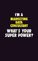 I'M A Marketing Data Consultant, What's Your Super Power?: 6X9 120 pages Career Notebook Unlined Writing Journal