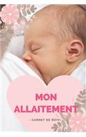 Mon allaitement carnet de suivi: journal de bord - cahier de 150 pages- suivi des tétées et du sommeil de bébé - Carnet de notes à remplir pour suivre le rythme de l'allaitement