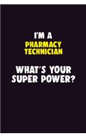 I'M A Pharmacy Technician, What's Your Super Power?: 6X9 120 pages Career Notebook Unlined Writing Journal