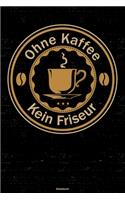 Ohne Kaffee kein Friseur Notizbuch