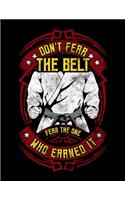 Don't Fear The Belt Fear The One Who Earned It