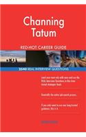 Channing Tatum RED-HOT Career Guide; 2540 REAL Interview Questions