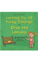 Letting go of Yucky Feelings or Drop the Lemons