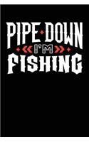 Pipe Down I'm Fishing: Journals To Write In