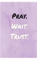 Pray. Wait. Trust.