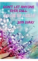 Sparkle 2019 Diary: Don't Let Anyone Ever Dull Your Sparkle Inspirational Page a Day 2019 Diary (6"x9" 388 pages A5)