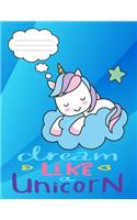 Dream Like a Unicorn: 8.5 X 11 Baby Unicorn Composition Notebook Journal for School Age Children Grades K-3