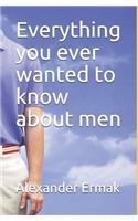 Everything You Ever Wanted to Know about Men