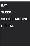 Eat Sleep Skateboarding Repeat: Blank Lined Composition Journal Notebook Diary Girls Boys Students Teachers Moms Dads Kids Christmas Birthdays