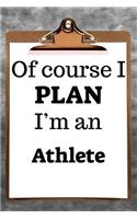 Of Course I Plan I'm an Athlete