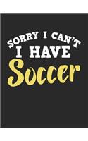 Sorry I Can't I Have Soccer: Wide Ruled Composition Notebook Journal