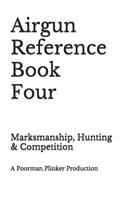 Airgun Reference Book Four: Marksmanship, Hunting & Competition(4 Airgun)
