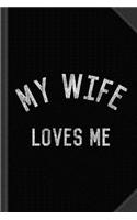 My Wife Loves Me Journal Notebook