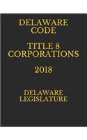 Delaware Code Title 8 Corporations 2018