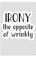 Irony the Opposite of Wrinkly: A 6x9 Inch Matte Softcover Journal Notebook with 120 Blank Lined Pages and a Funny Sarcastic Pun Cover Slogan