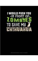 I Would Push You in Front of Zombies to Save My Chihuahua