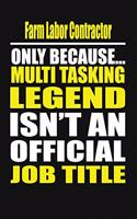 Farm Labor Contractor Only Because Multi Tasking Legend Isn't an Official Job Title
