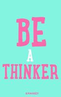 Be a Thinker