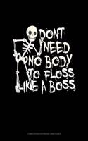 Don't Need No Body to Floss Like a Boss: Composition Notebook: Wide Ruled