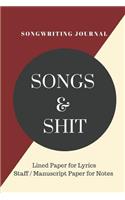 Songs and Shit Songwriting Journal: Contains Lined Writing Paper for Lyrics and Music Staff Paper for Notes - Great for Songwriters, Composers, Musicians and Hobbyists