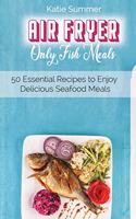 Air Fryer Only Fish Meals