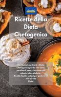 Ricette della Dieta Chetogenica: Ricettario Low Carb e Dieta Chetogenica per la vita sana, perdita di peso, riduzione del colesterolo e diabete. Ricette facili e veloci per godersi 