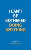 I Can't be Bothered Doing Anything