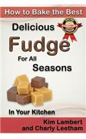 How to Bake the Best Delicious Fudge for All Seasons - In Your Kitchen