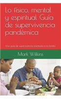 Lo físico, mental y espiritual Guía de supervivencia pandémica