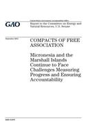 Compacts of Free Association: Micronesia and the Marshall Islands continue to face challenges measuring progress and ensuring accountability: report to the Committee on Energy an
