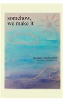 Somehow, we make it: poetry and prose about leaves, love, and life in general