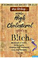 Pharmaduck: Stop Bitching...Make High Cholesterol Your Bitch: Mechanism of Action, Drug Charts, Diagnosis and Treatments, Know Your Numbers