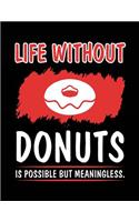 Life Without Donuts Is Possible But Meaningless.